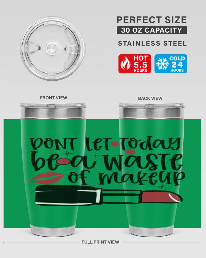 Dont let today be a waste of makeup design Style 239#- make up- Tumbler
