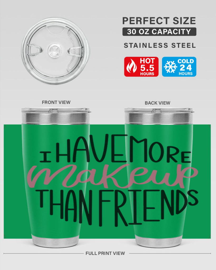I Have More Makeup Than Friends Style 83#- make up- Tumbler