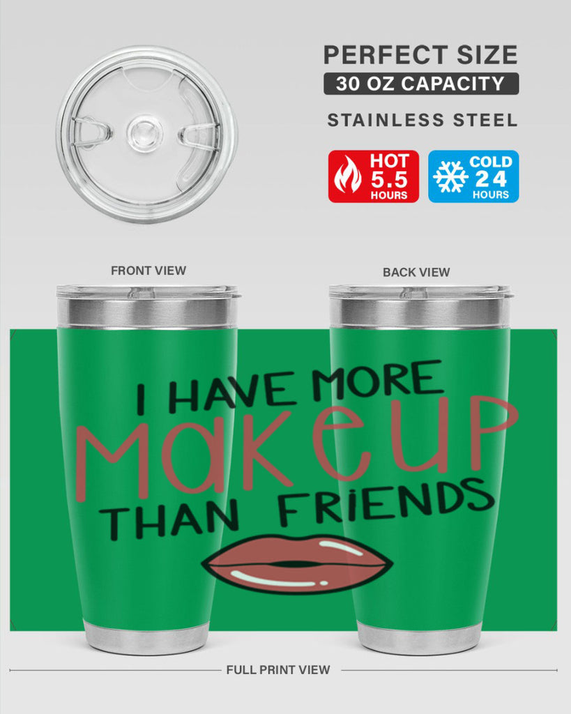 I Have More Makeup Than Friends Style 84#- make up- Tumbler
