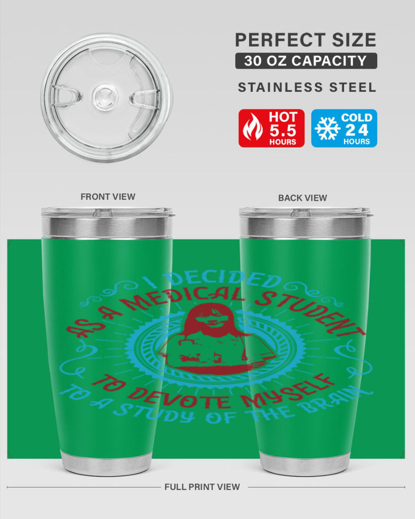 I decided as a medical student to devote myself to a study of the brain Style 49#- medical- tumbler