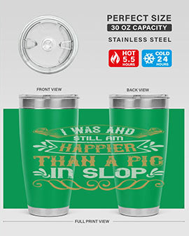 I was and still am happier than a pig in slop Style 64#- pig- Tumbler