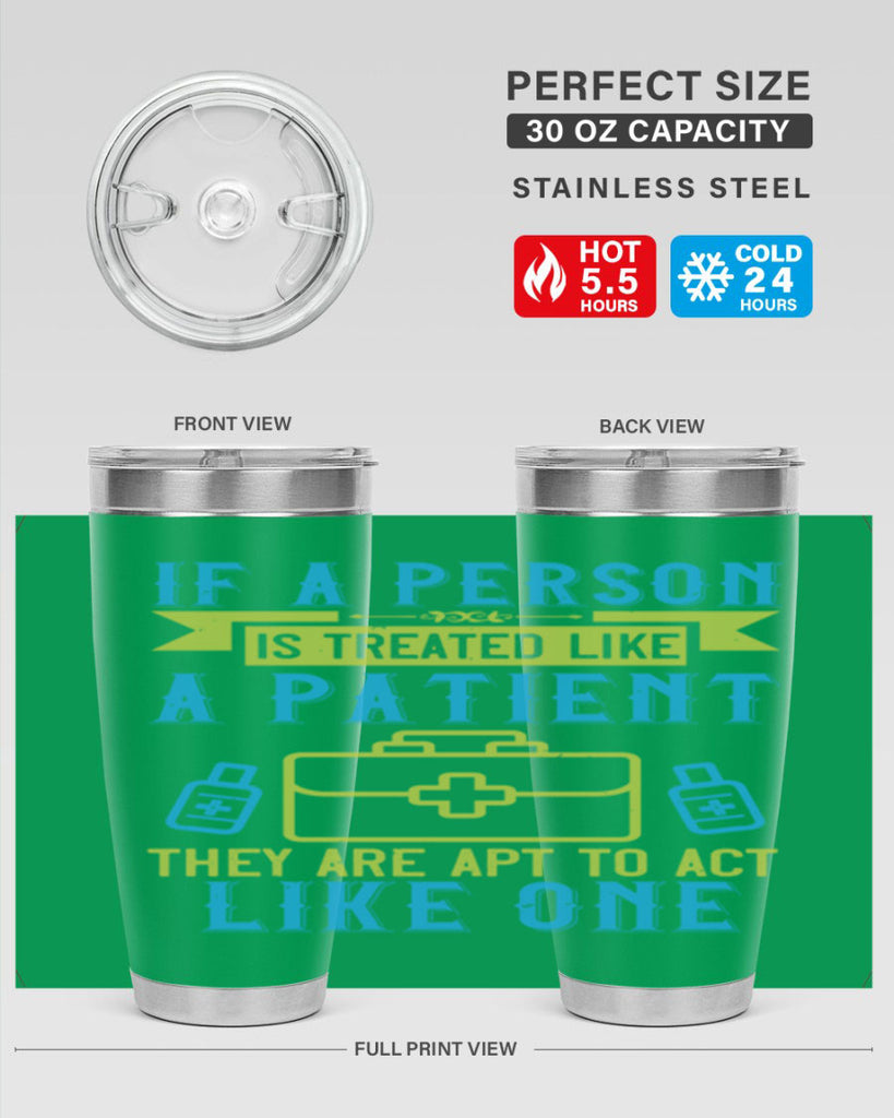 If a person is treated like a patient they are apt to act like one Style 40#- medical- tumbler
