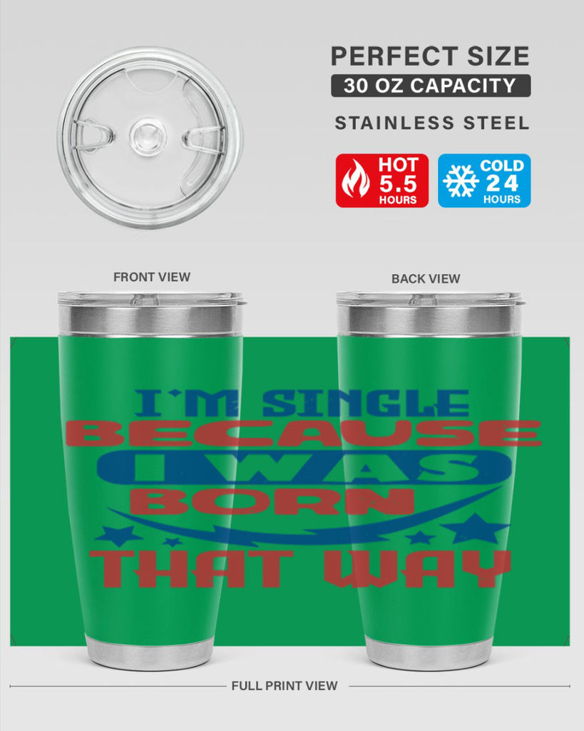 Im single because i was born that way Style 16#- Fourt Of July- Tumbler