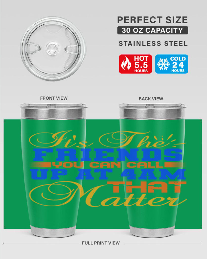 It’s the friends you can call up at am that matter Style 96#- Best Friend- Tumbler