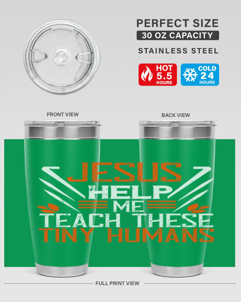 JESUS HELP ME TEACH THESE TINY HUMANS Style 96#- teacher- tumbler