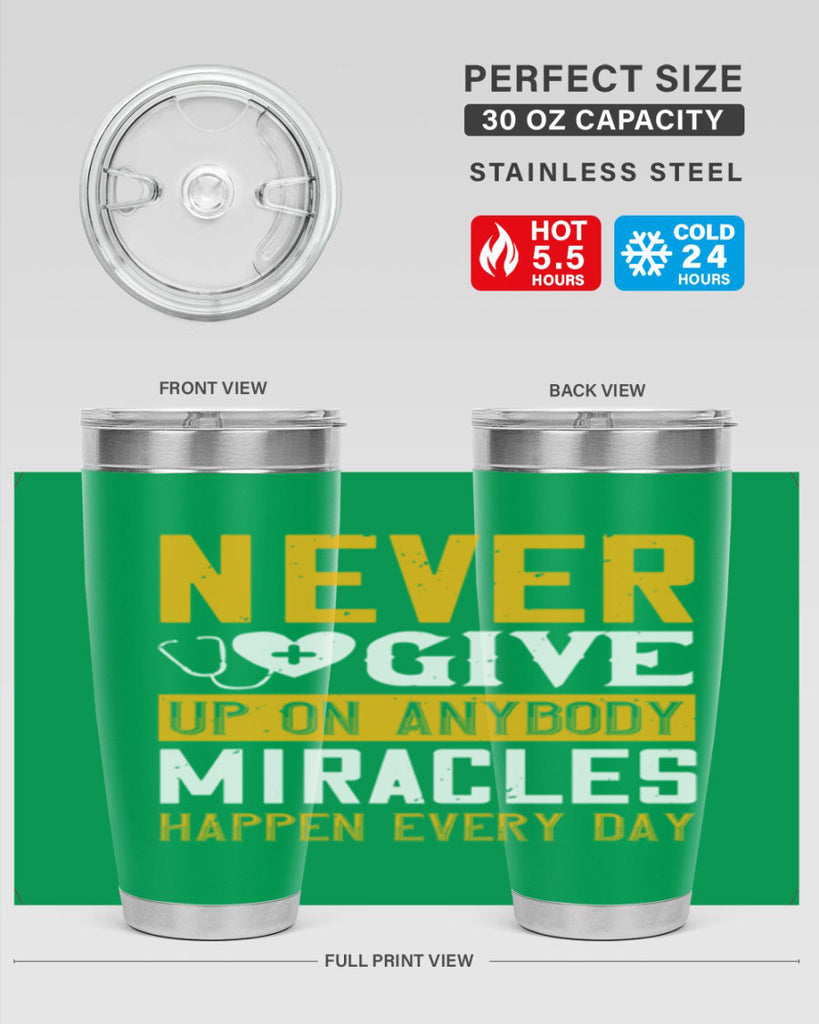 Never give up on anybody Miracles happen every day Style 293#- nurse- tumbler