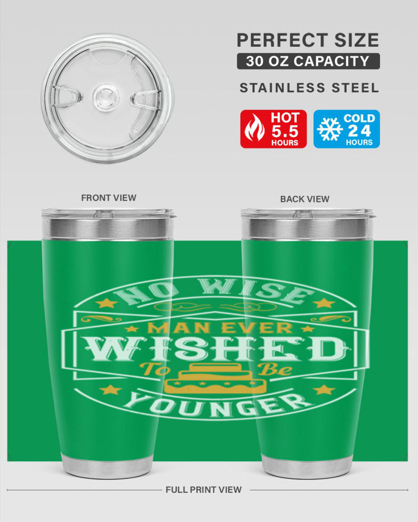 No wise man ever wished to be younger Style 40#- birthday- tumbler