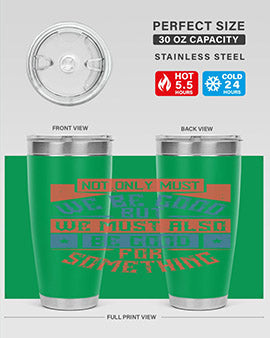 Not only must we be good but we must also be good for something Style 40#- volunteer- Tumbler