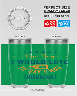 One Day I Would Love To Say I Had Diabetes Style 16#- diabetes- Tumbler