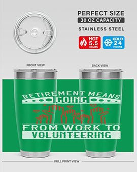 Retirement Means Going From Work To Volunteering Style 31#- volunteer- Tumbler
