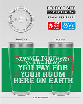 Service to others is the rent you pay for your room here on Earth Style 30#- volunteer- Tumbler