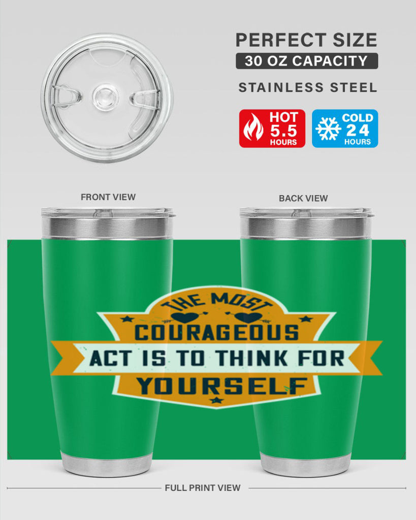 The most courageous act is to think for yourself Style 29#- womens day- Tumbler