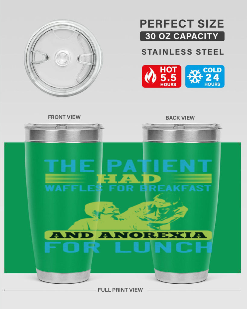 The patient had waffles for breakfast and anorexia for lunch Style 18#- medical- tumbler
