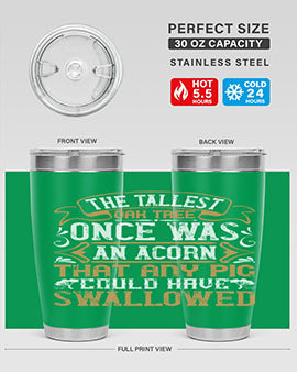 The tallest oak tree once was an acorn that any pig could have swallowed Style 19#- pig- Tumbler
