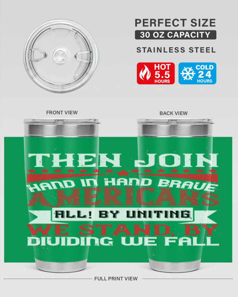Then join hand in hand brave Americans all By uniting we stand by dividing we fall Style 193#- Fourt Of July- Tumbler