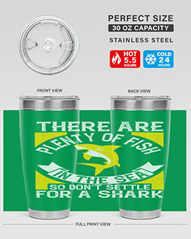There are plenty of fish in the sea so dont settle for a shark Style 16#- shark  fish- Tumbler