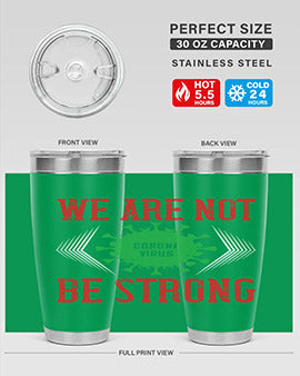 We are not be strong Style 12#- corona virus- Tumbler