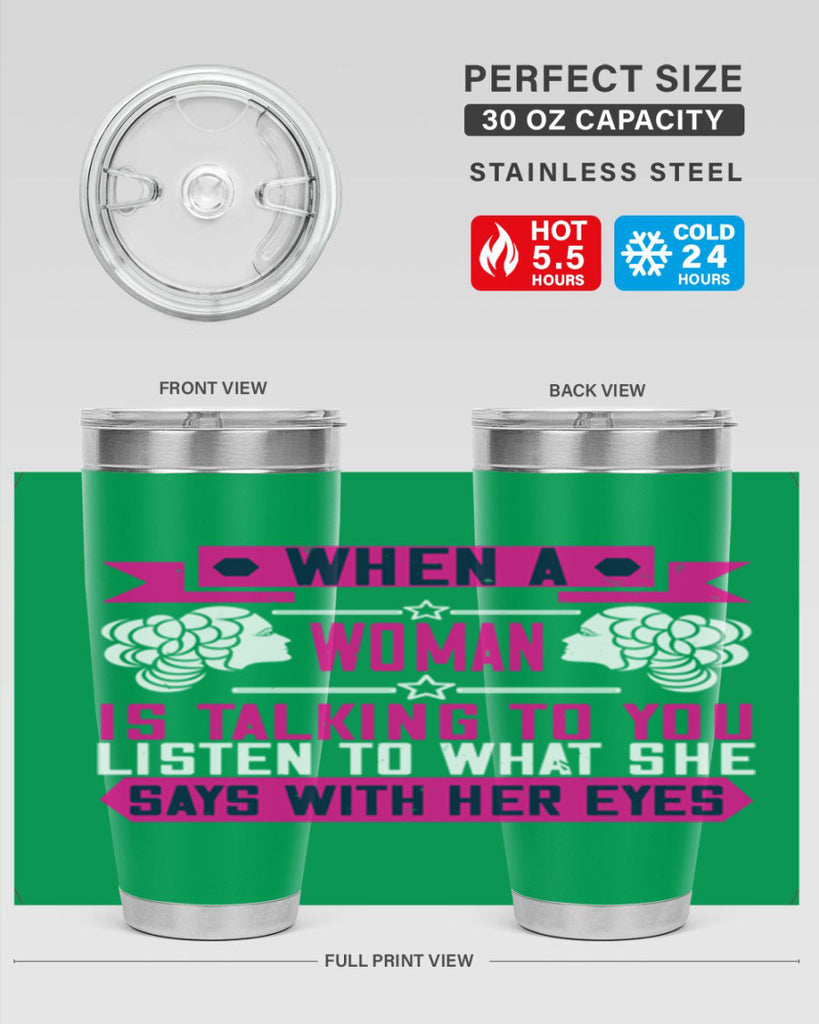 When a woman is talking to you listen to what she says with her eyes Style 21#- womens day- Tumbler