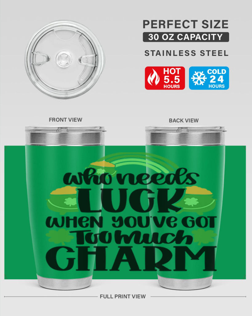 Who Needs Lucy Whem Youve Got Too Much Charm Style 13#- St Patricks Day- Tumbler