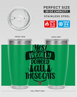 Yes I Really Do Need Style 109#- cat- Tumbler