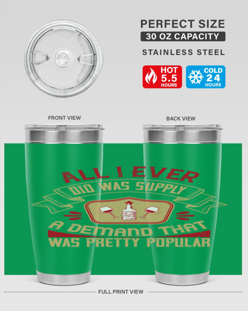 all i ever did was supply a demand that was pretty popular 45#- drinking- Tumbler