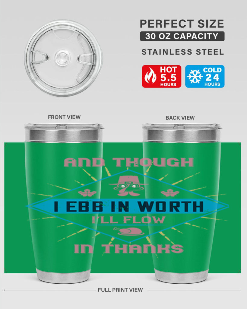 and though i ebb in worth i’ll flow in thanks 49#- thanksgiving- Tumbler