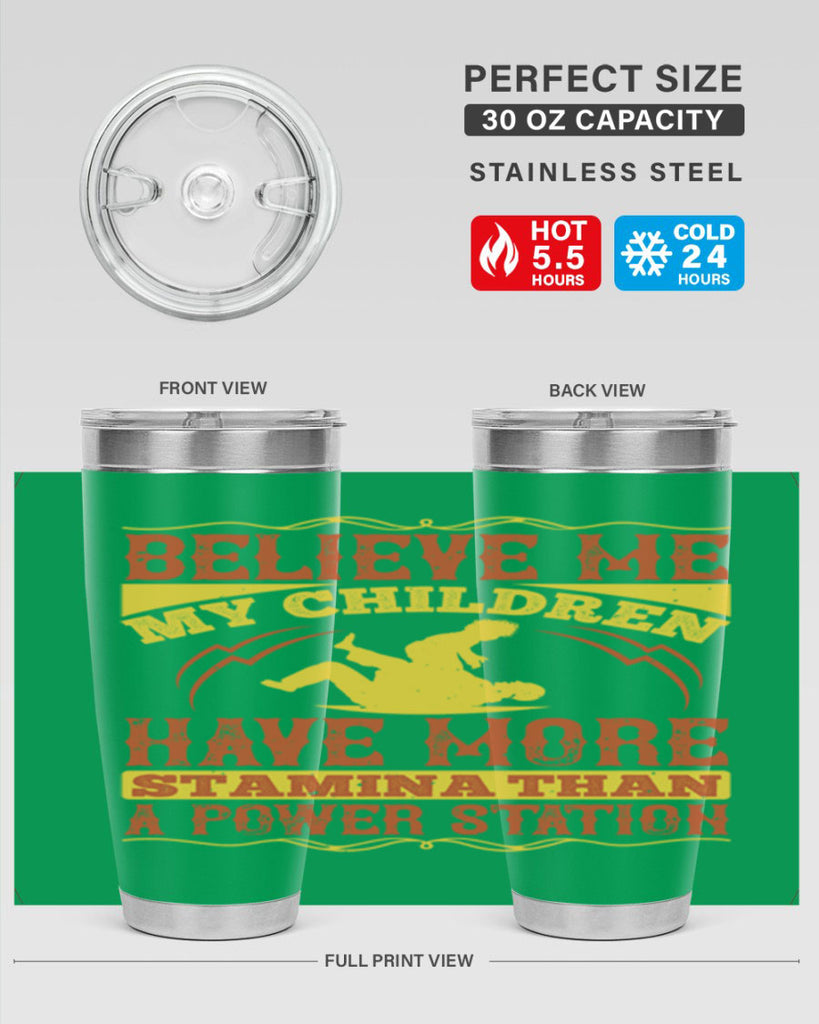 believe me my children have more stamina than a power station 3#- Parents Day- Tumbler