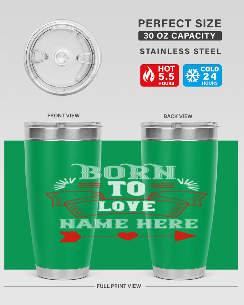 born to love name here 65#- valentines day- Tumbler
