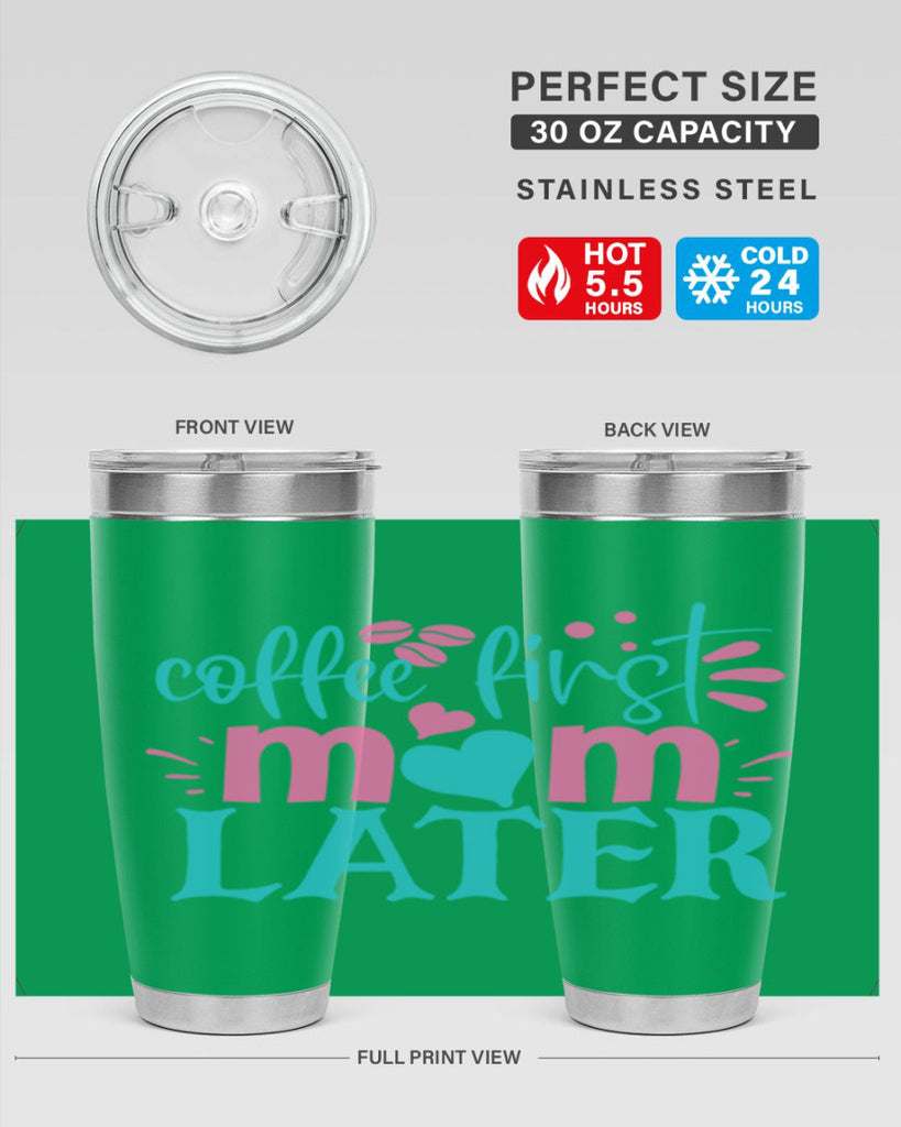coffee first mom later 350#- mom- Tumbler
