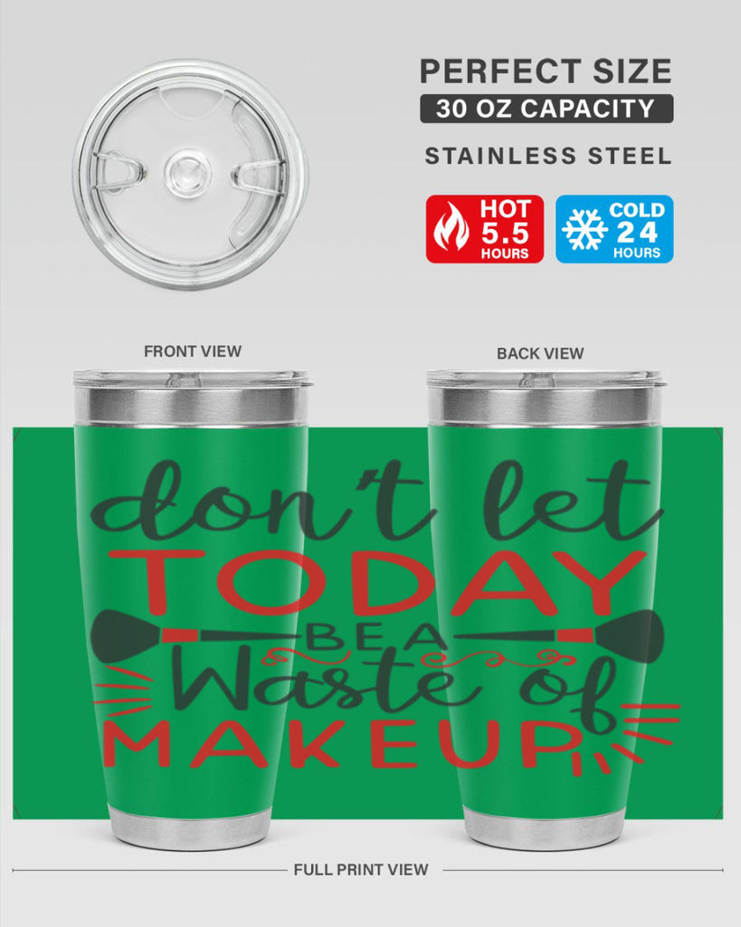 don’t let today be a waste of makeup Style 158#- make up- Tumbler