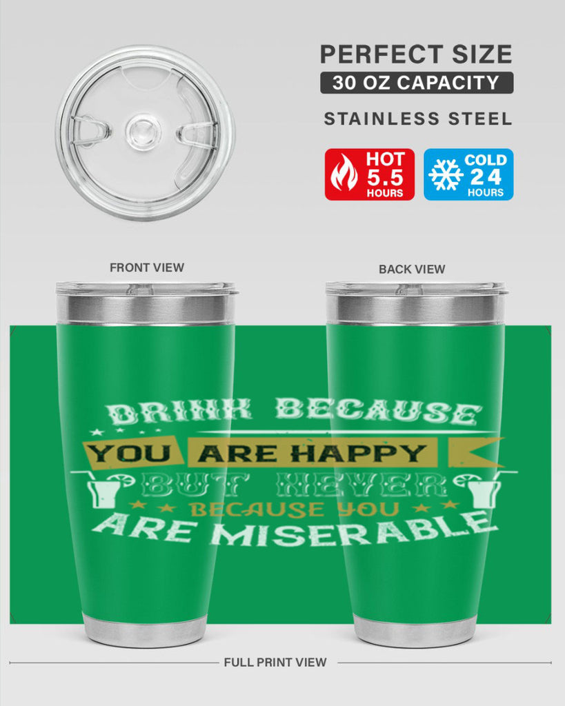 drink because you are happy but never because you are miserable 7#- drinking- Tumbler