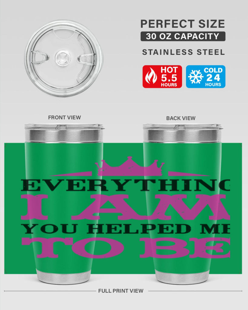 everything i am you helped me to be 85#- mothers day- Tumbler