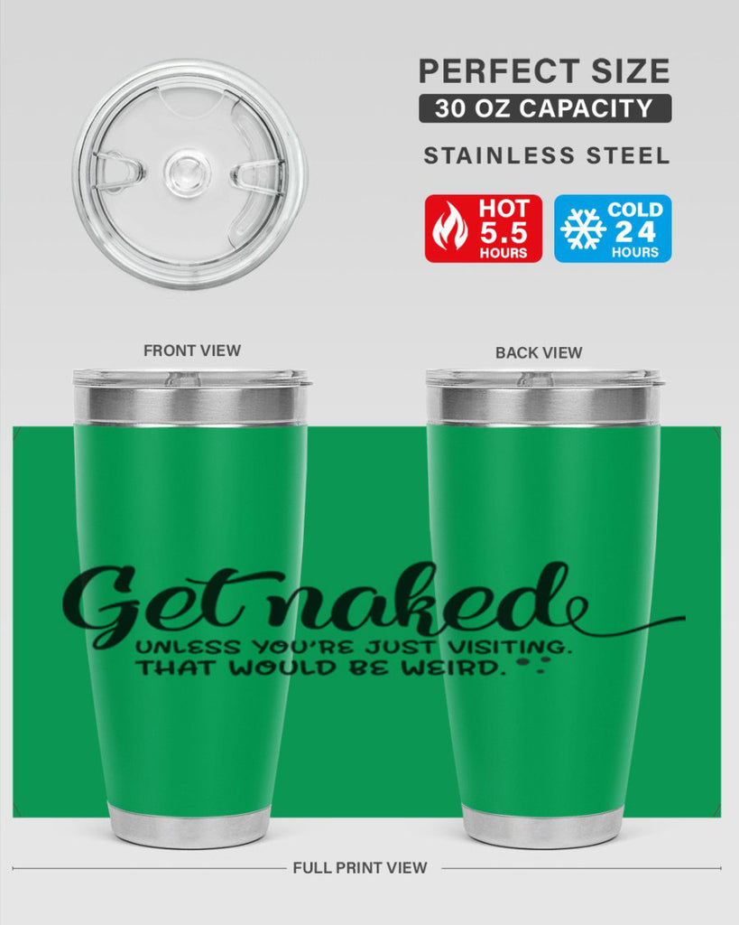 get naked unless youre just visiting that would be weird 79#- bathroom- Tumbler