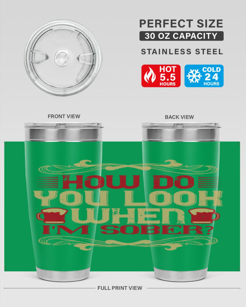 how do you look when im sober 51#- drinking- Tumbler