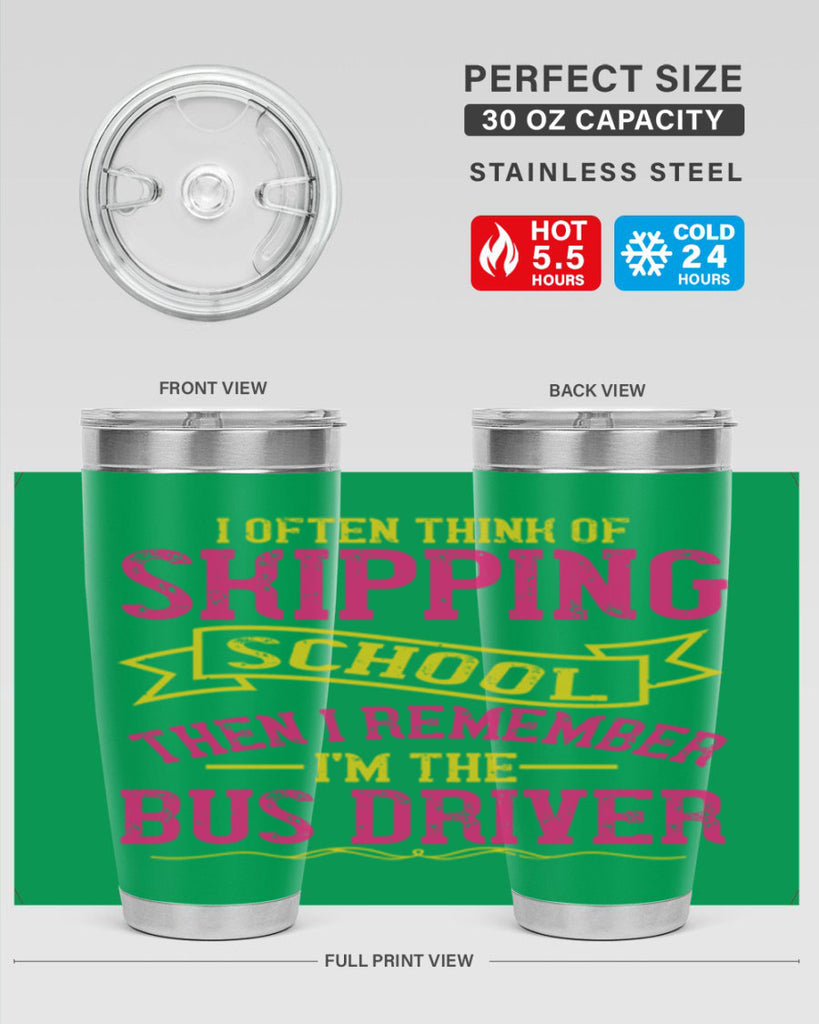 i often skipping school then i remember im the bus driver Style 28#- bus driver- tumbler