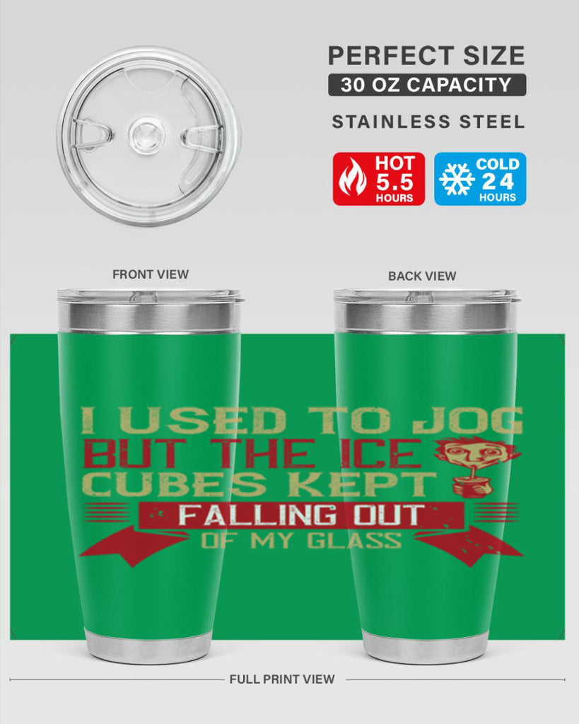 i used to jog but the ice cubes kept falling out of my glass 42#- drinking- Tumbler
