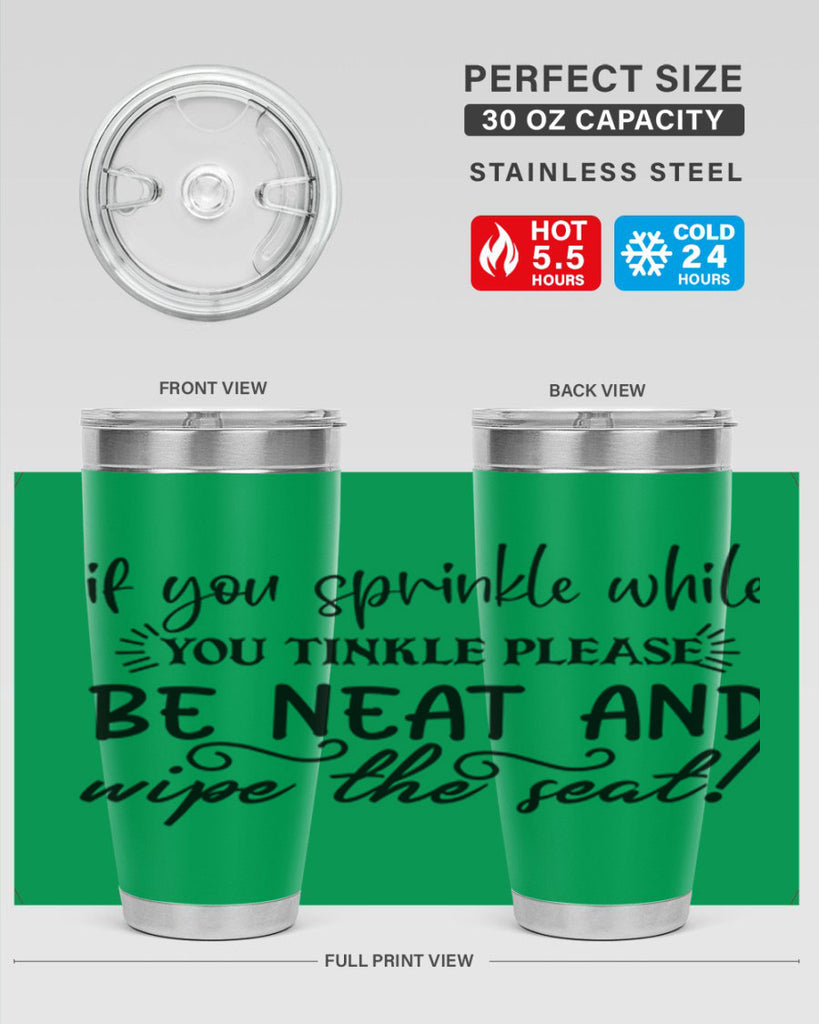 if you sprinkle while you linkle please be neat and wipe the seat 69#- bathroom- Tumbler
