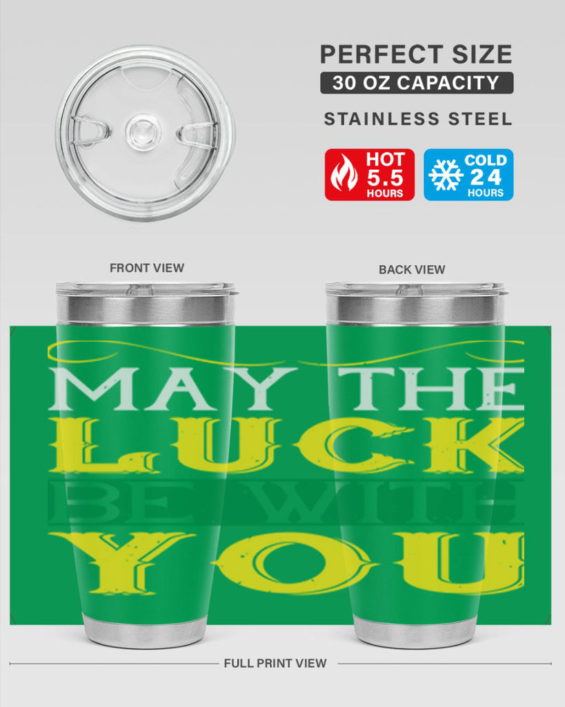 may the luck be with you Style 116#- St Patricks Day- Tumbler