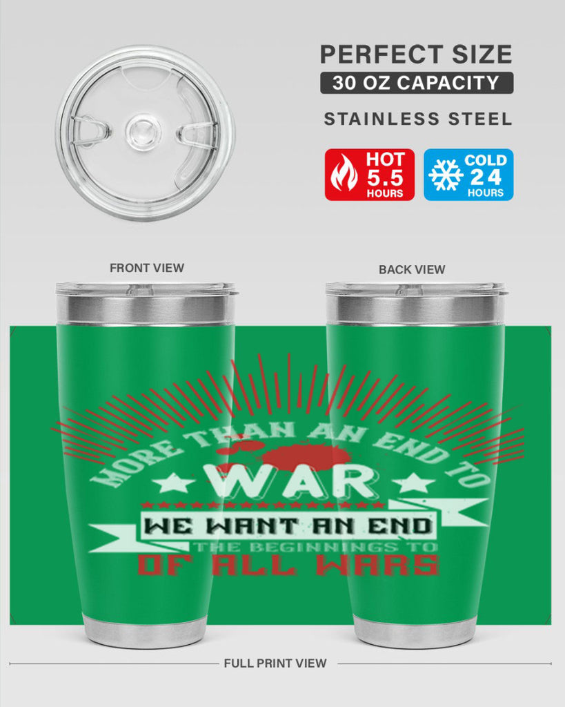 more than an end to war we want an end to the beginnings of all wars 46#- Veterns Day- Tumbler