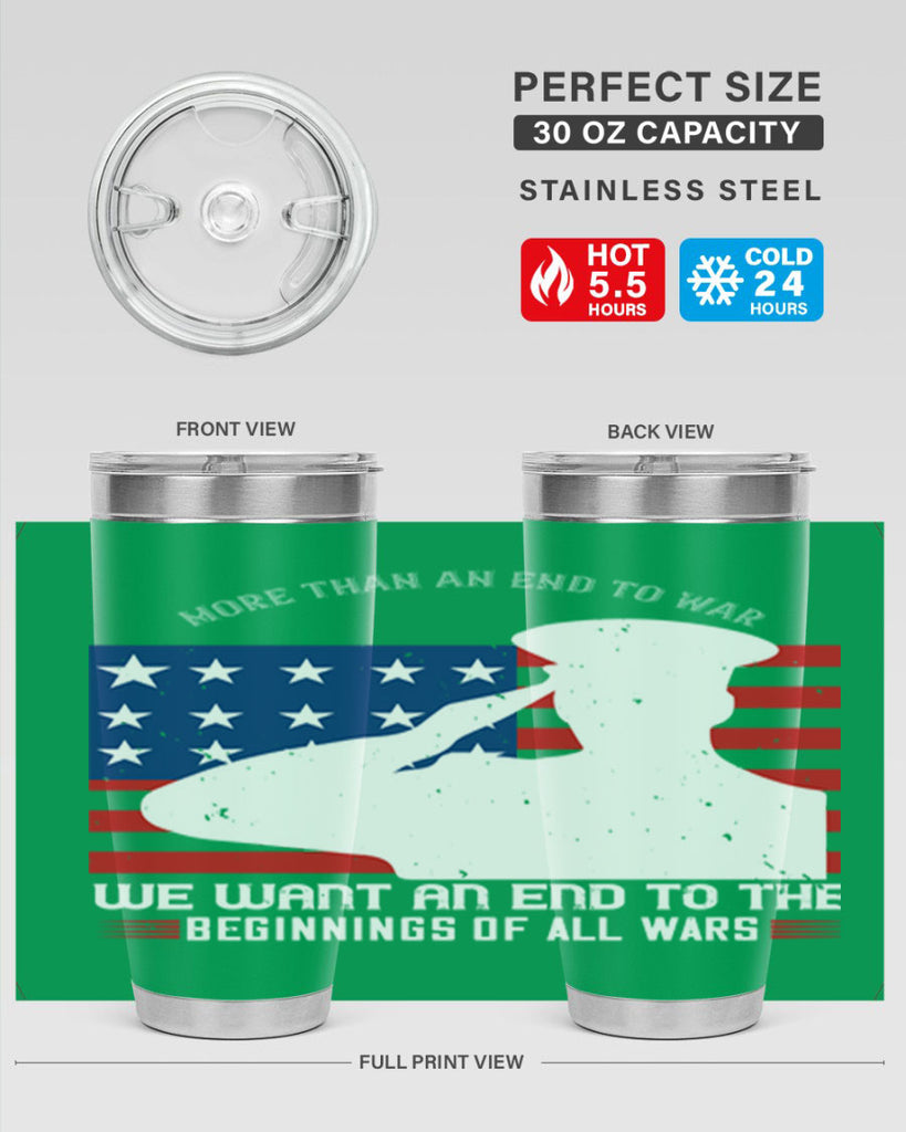 more than an end to war we want an end to the beginnings of all wars 98#- Veterns Day- Tumbler