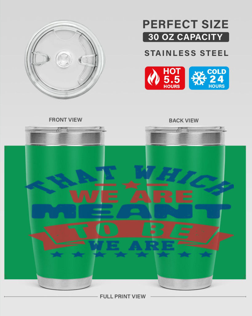 that which we are meant to be Style 39#- Fourt Of July- Tumbler
