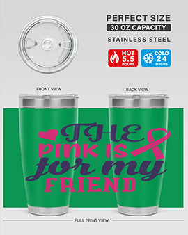 the pink is for my friend Style 2#- breast cancer- Tumbler