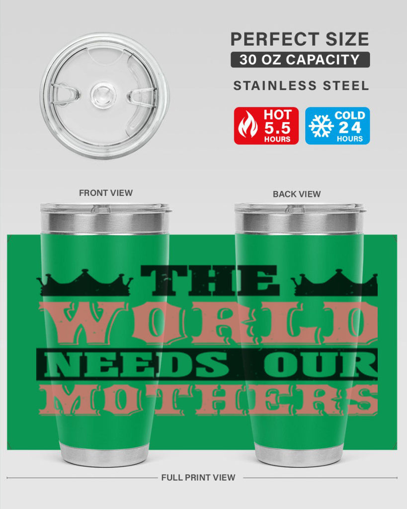 the world needs our mothers 18#- mothers day- Tumbler