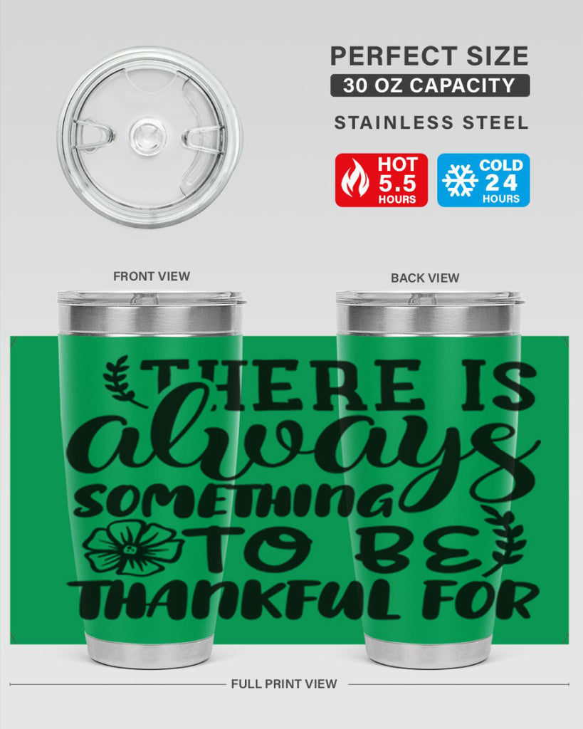 there is always something to be thankful for 51#- thanksgiving- Tumbler