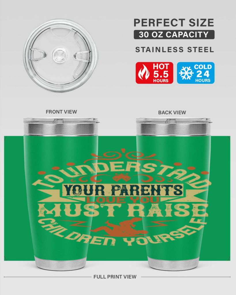 to understand your parents’ love you must raise children yourself 11#- Parents Day- Tumbler