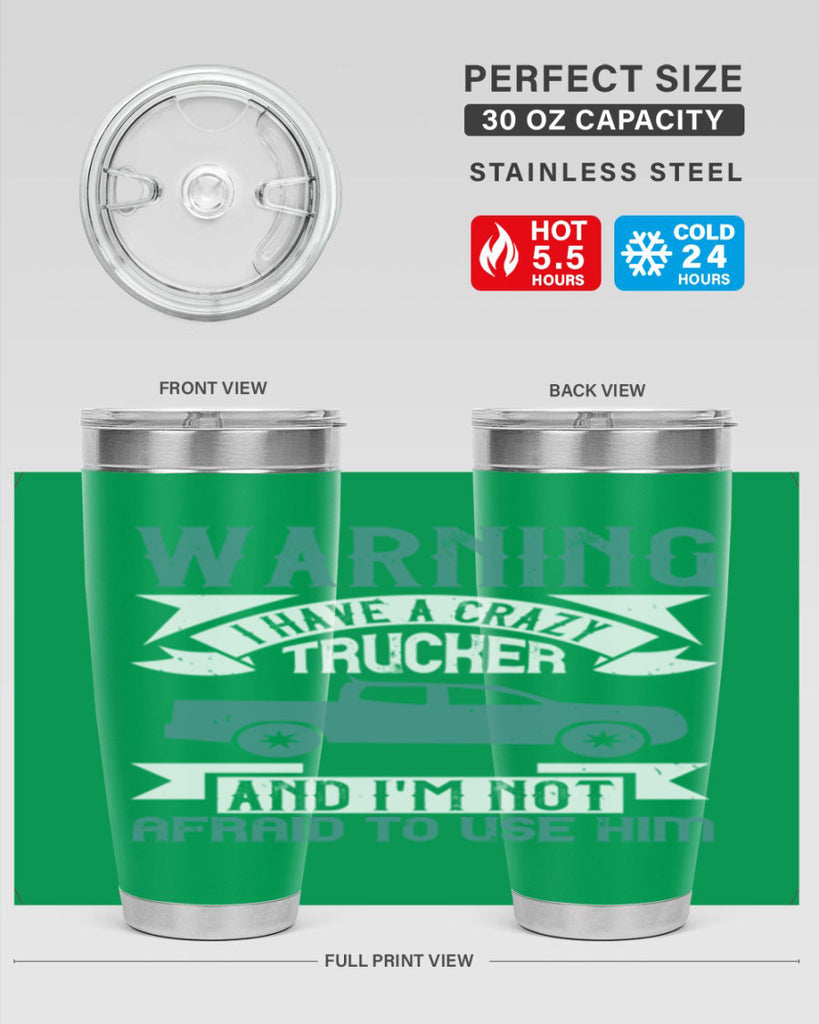 warning i have a crazy trucker and im not afraid to use him Style 9#- truck driver- tumbler
