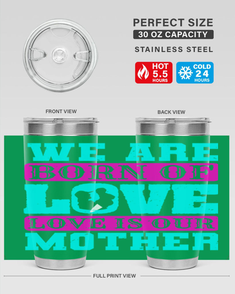 we are born of love love is our mother 14#- mothers day- Tumbler