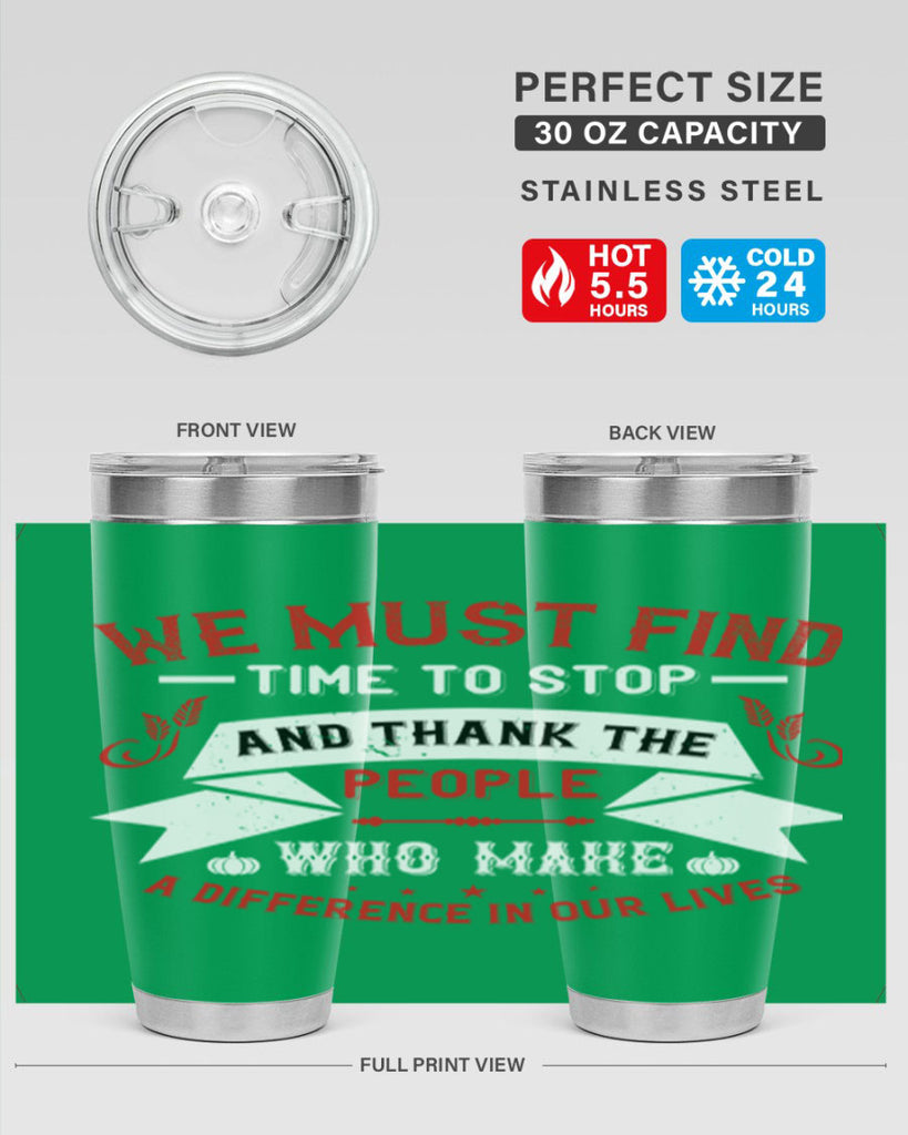 we must find time to stop and thank the people who make a difference in our lives 1#- thanksgiving- Tumbler