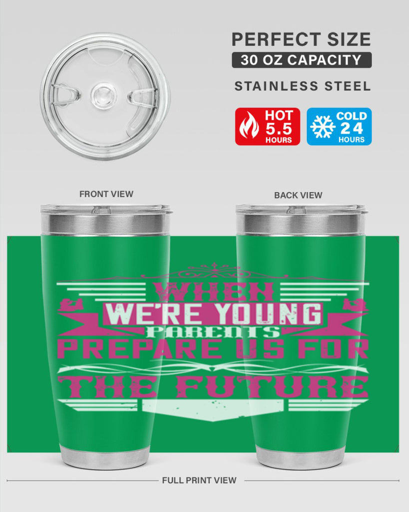 when we’re young parents prepare us for the future 8#- Parents Day- Tumbler