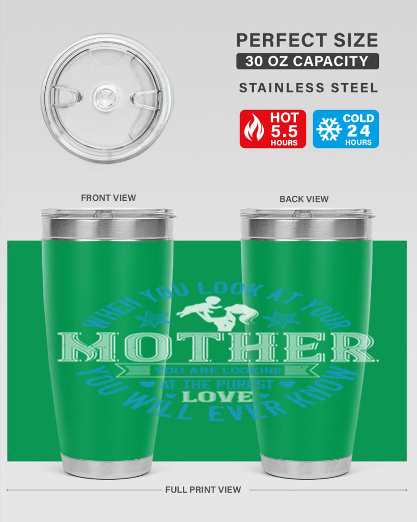 when you look at your mother 13#- mothers day- Tumbler
